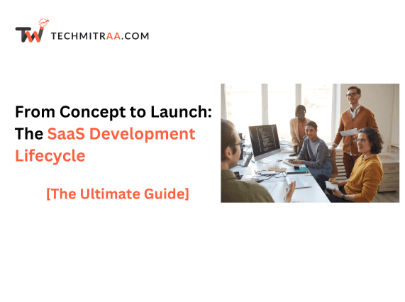 From Concept to Launch The SaaS Development Lifecycle